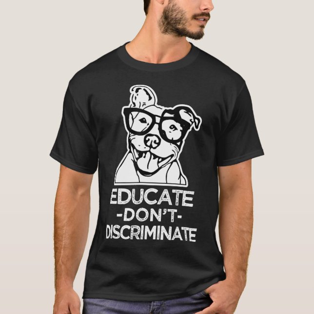 Undervisa inte diskriminera Pitbull Shirt För mana T (Framsida)