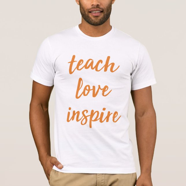 Undervisa kärlek inspirerar inspirera | formulerar t shirt (Framsida)