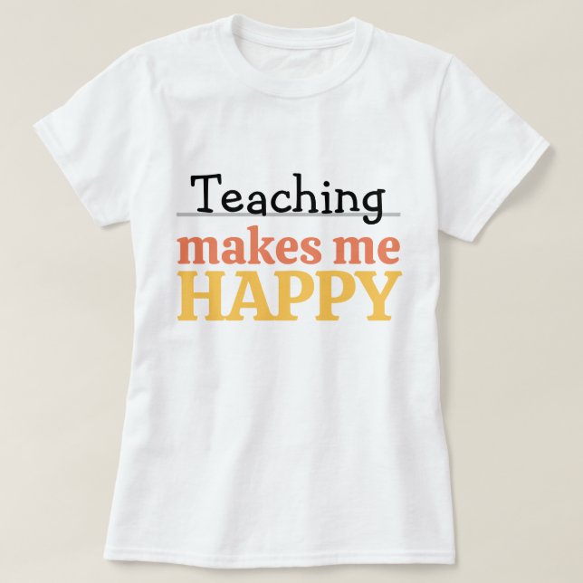 Undervisning Gör Mig Glad Citera Levande Modern Fä T Shirt (Design framsida)