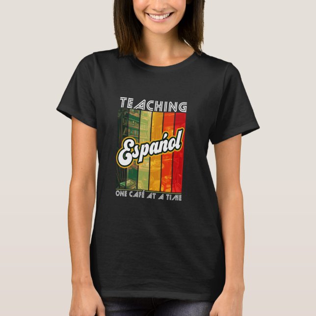 Undervisning i Español, en kafé i ett tidsspani T Shirt (Framsida)
