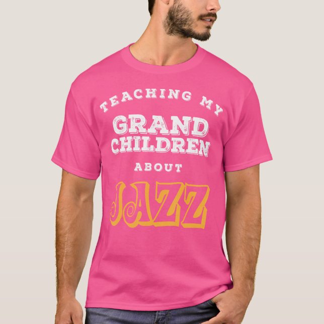 Undervisning till mina morbarn om Jazz Gift Cm T Shirt (Framsida)