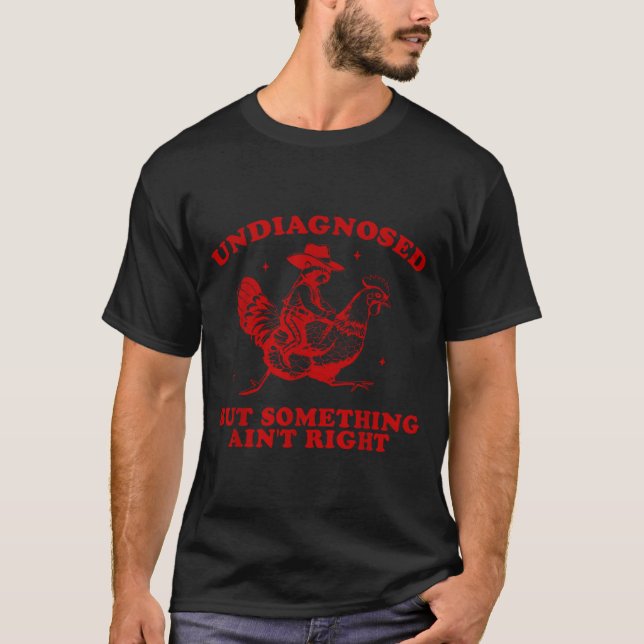 Undiagnosed But Soing Ain't Right Funny Raccoon Ch T Shirt (Framsida)