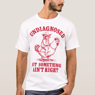 Undiagnosed But Something Ain'T Right Raccoon T Shirt