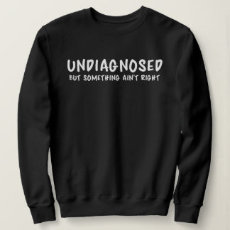 Undiagnosed But Something Sarcastic Quote T Shirt