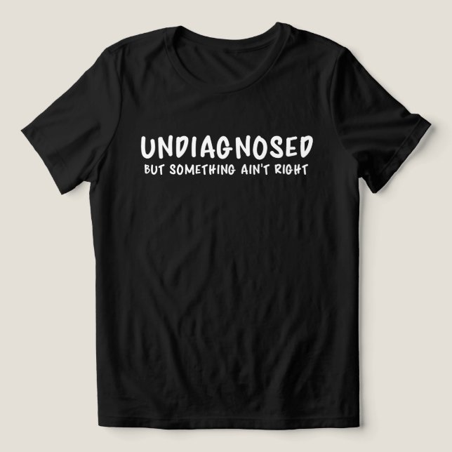 Undiagnosed But Something Sarcastic Quote T Shirt (Design Framsida)