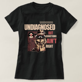 Undiagnosed Raccoon for Raccoon Fans” T Shirt
