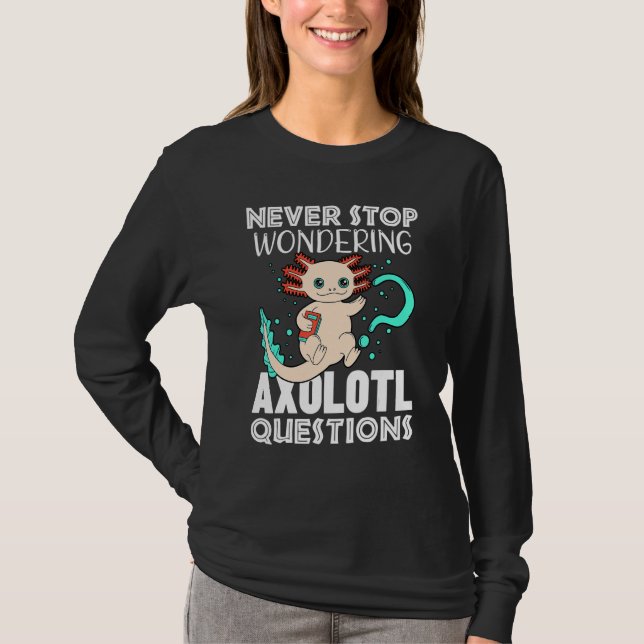 Undra Alltid Axolotl Frågor Amfibie S T Shirt (Framsida)