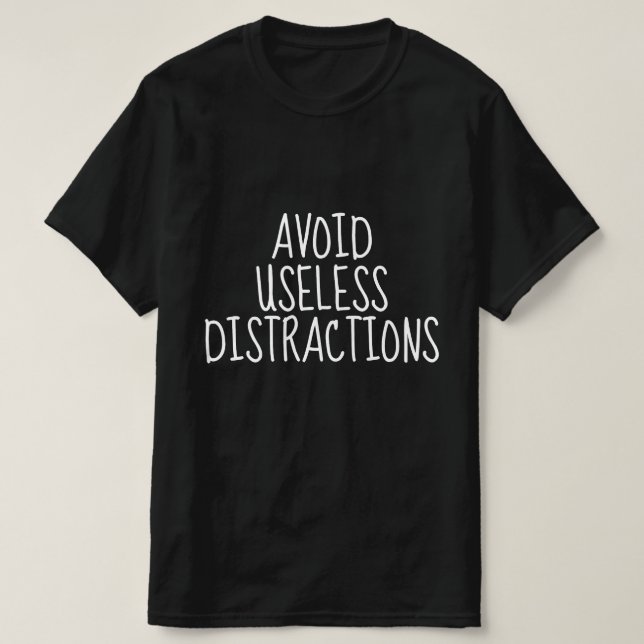 Undvik Onödiga Distraktioner T Shirt (Design framsida)
