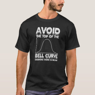 Undvik överkanten på klockkurvan där alla finns t shirt