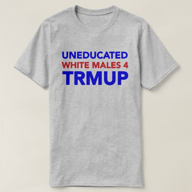 Uneducated vitmanlig 4 TRMUP! Tee Shirt (Design framsida)