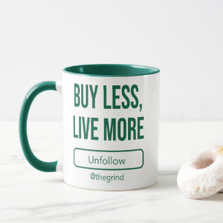 Unfollow the Grind: Buy Less, Live More Mugg