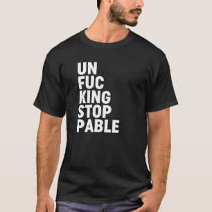 Unfu*kingstoppbar T Shirt