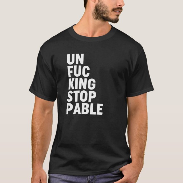 Unfu*kingstoppbar T Shirt (Framsida)
