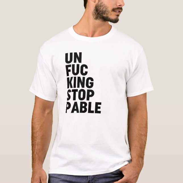Unfu*kingstoppbar T Shirt (Framsida)