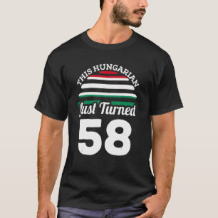 Ungraren har just vänt 58 Ungern vid 58:e födelsed T Shirt