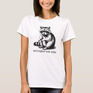 Unhinged But Cute, Funny Feral Raccoon Meme T Shirt