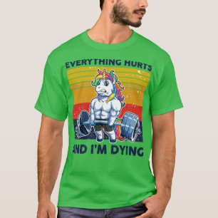 Unicorn Allting Ontr att Im Dying Weightlift T Shirt
