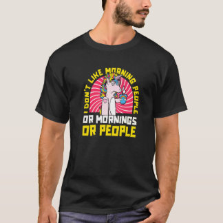 Unicorn  I Don't Like Morning People Or Mornings O T Shirt