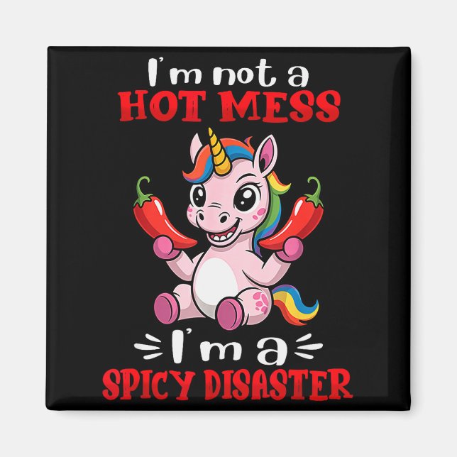 Unicorn I'm Not A Hot Mess I'm A Scy Disaster  Magnet (Framsidan)