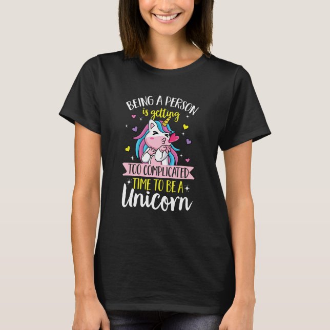 Unicorn rainbow  Being a person is getting too com T Shirt (Framsida)