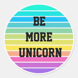 Unicorn Rinbow Sticker "be more unicorn" Runt Klistermärke