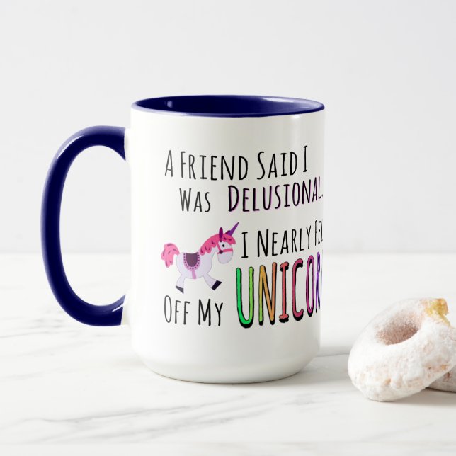 Unicornkaffe, en vän sade att jag var Delusional… Mugg (Med munk)
