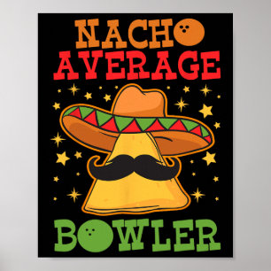 Unik Nacho Genomsnittlig Bowlareare tiocenterfunkt Poster