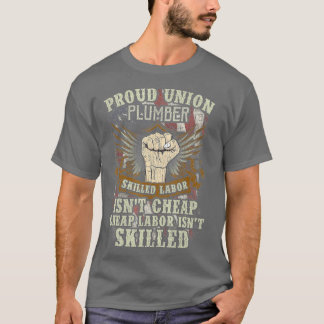 Union Plumber  Proud Skilled Labor Isnt Cheap T Shirt