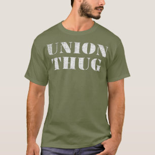 Union Thug Distress Protest Union Worker T Shirt