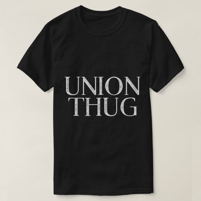 Union Thug Teamsters Ironworkers Plumbers Carpente T Shirt (Design framsida)