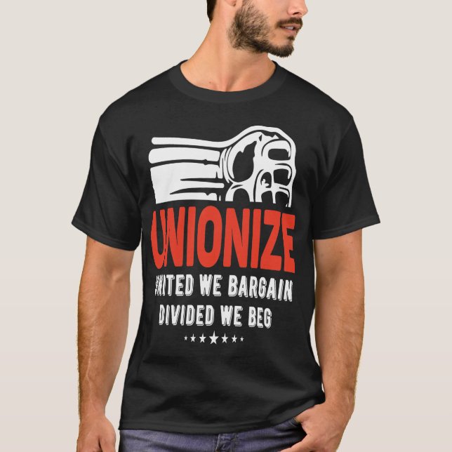 Unionize - United we Bargain Divided we Beg T Shirt (Framsida)