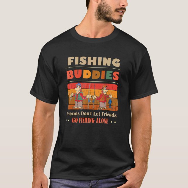 Unique Funny Buddies Friends Don't Go Alone Fishin T Shirt (Framsida)