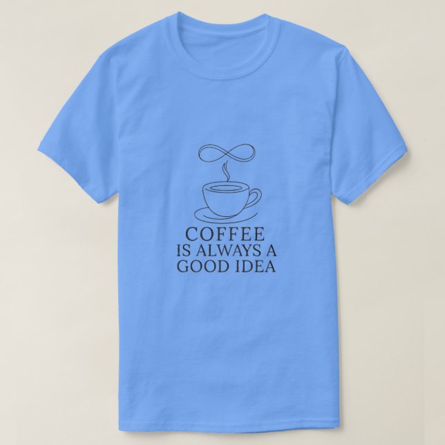 Unisex Kaffe Är Alltid En Bra Idé Grafisk T-Shirt (Design framsida)