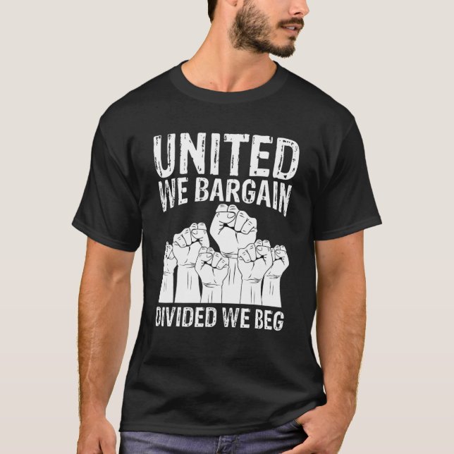 United we Bargain Divided we Beg Labour Day Labor  T Shirt (Framsida)