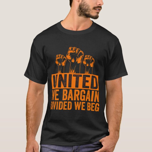 United we Bargain, divided we Beg - Labour Union T Shirt (Framsida)