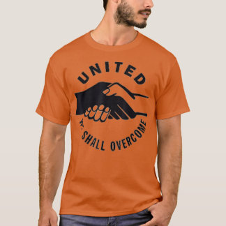 United We Shall Overcome for racial harmony and ci T Shirt