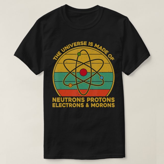Universe Neutrons Protons Electrons Morons T Shirt (Design framsida)