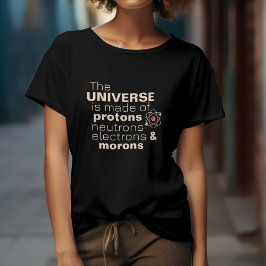Universe Protons Neutrons Electrons Morons Funny T Shirt