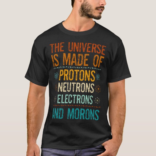 Universell made Protons Neutrons Electrons Morons T Shirt (Framsida)