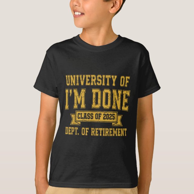 University Of I’m Done Cl Of 2025 Funny Retirement T Shirt (Framsida)