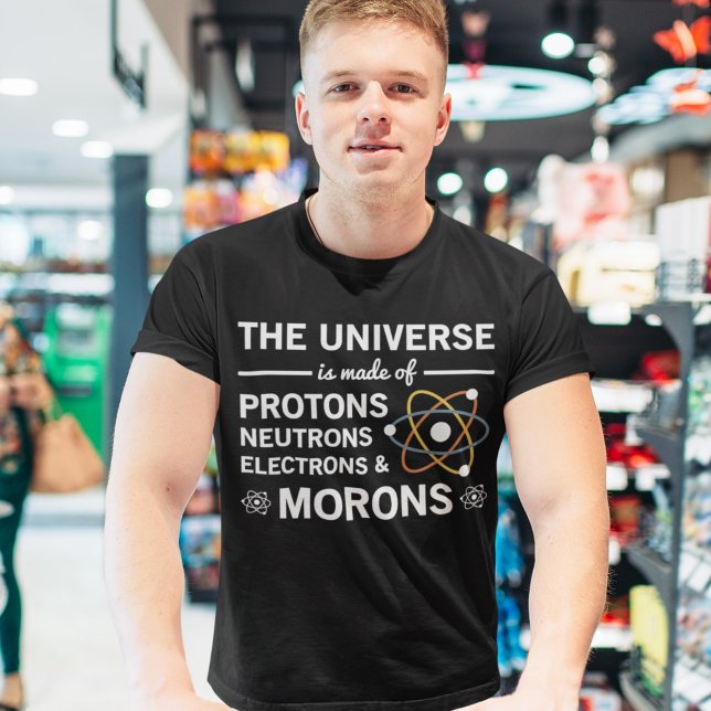 Universum är tillverkat av proton Neutrons Morons T Shirt (Skapare uppladdad)