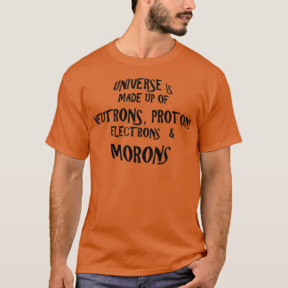 Universum består av Morons 1 T Shirt