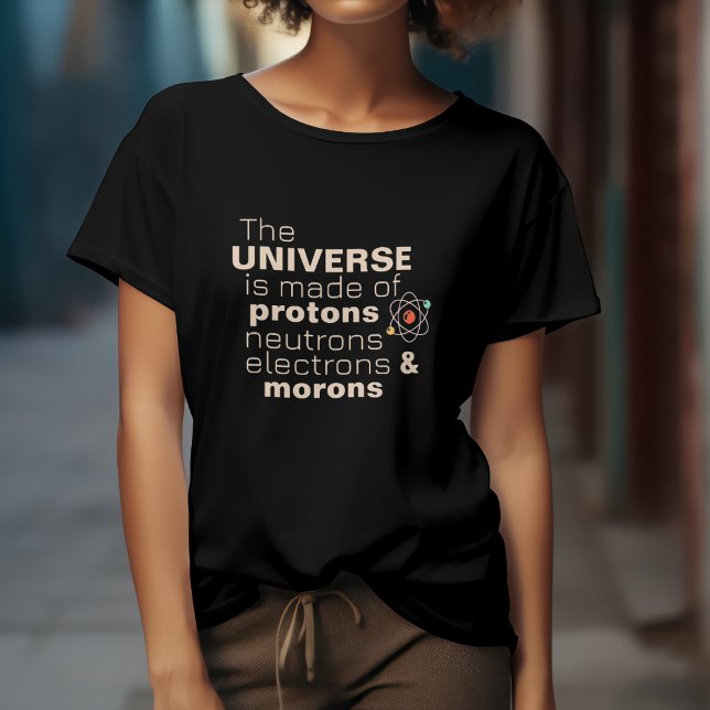 Universum Protoner, Neutroner, Elektroner & Idiote T Shirt (Skapare uppladdad)