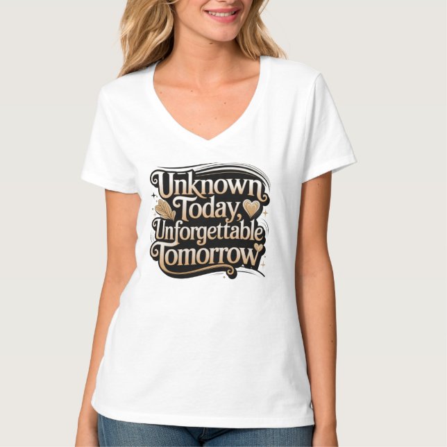 Unknown Today, Unforgettable Tomorrow T Shirt (Framsida)