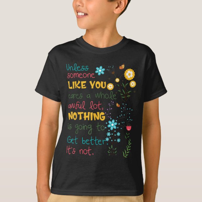Unless Someone Like You Cares A Whole Awful Lot  T Shirt (Framsida)