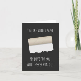 Unlike Toilet Paper My Love Will Never Run Out Kort