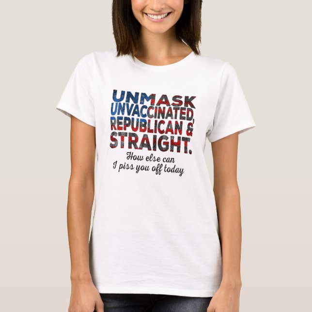 Unmask Unvaccinated Republican Straight Quote Usa  T Shirt (Framsida)