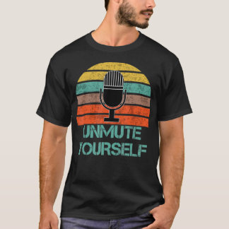 Unmute yourself t shirt