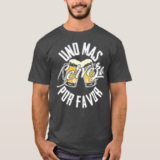 Uno Mas Cerveza Por Favor One More Beer Please T Shirt