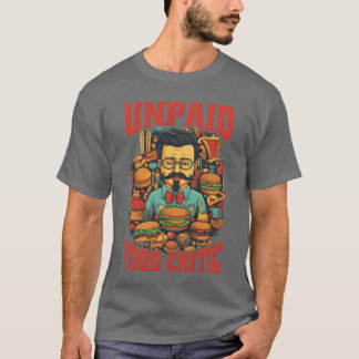 Unpaid Food Critic T Shirt